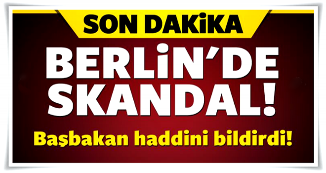 Berlin'de skandal! Başbakan haddini bildirdi