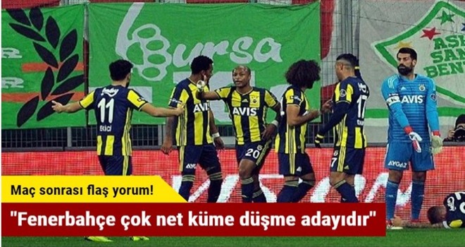 "Fenerbahçe çok net küme düşme adayıdır"