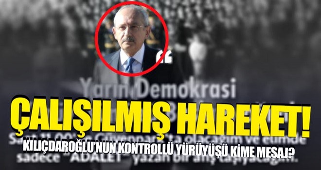 "Kılıçdaroğlu'ndan kontrollü yürüyüş"