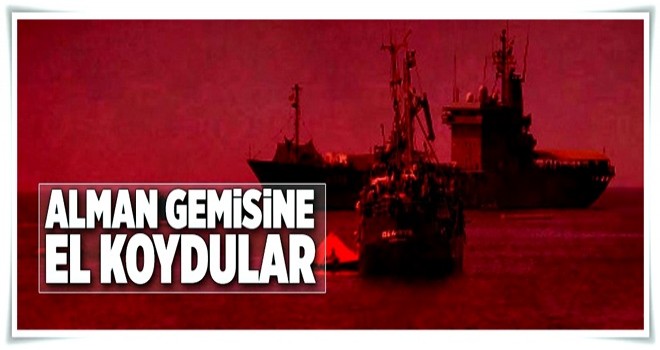 Alman gemisine el koydular! .