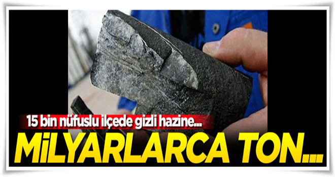 15 bin nüfuslu ilçede gizli hazine! Milyarlarca ton...