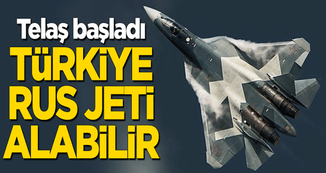 Telaş başladı: Türkiye Rus jetlerini alabilir!