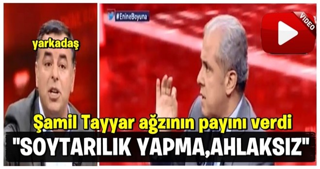 ŞAMİL TAYYAR b.yarkadaş'a HADDİNİ BİLDİRDİ