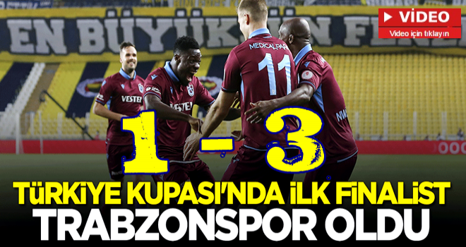 Türkiye Kupası'nda ilk finalist Trabzonspor oldu