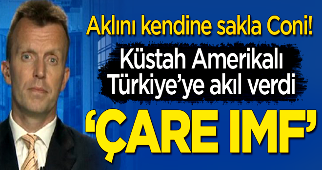 Amerikalı küstah Coni Türkiye'ye akıl verdi: Çare IMF