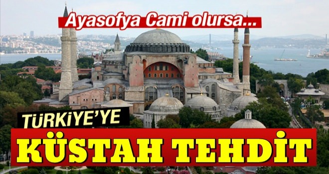 Türkiye'ye Ayasofya tehdidi