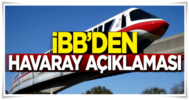 Havaray neden iptal edildi? İBB'den açıklama geldi