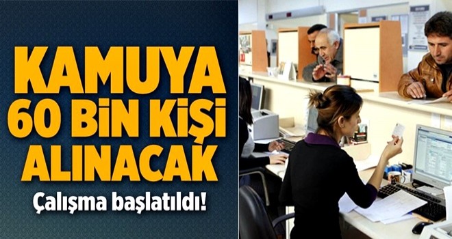 Kamuya 60 bin işçi alınacak! .