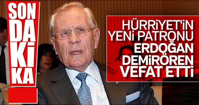 Son Dakika Haber: Erdoğan Demirören hayatını kaybetti