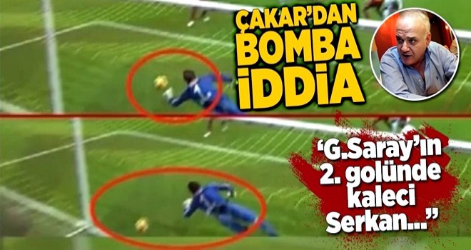 Ahmet Çakar'dan Galatasaray'ın golüyle ilgili bomba iddia .