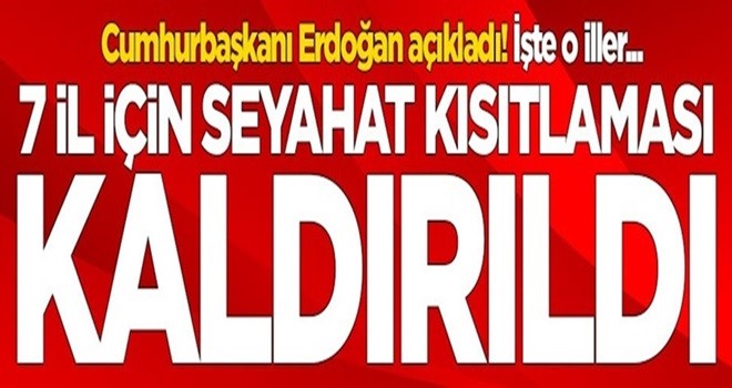 Başkan Erdoğan açıkladı! 7 il için seyahat kısıtlaması kaldırıldı