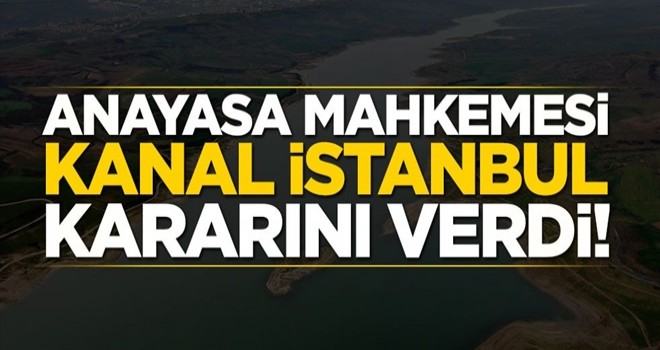 Anayasa Mahkemesi ‘Kanal İstanbul’ kararını verdi