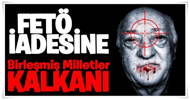 FETÖ iadesine BM kalkanı