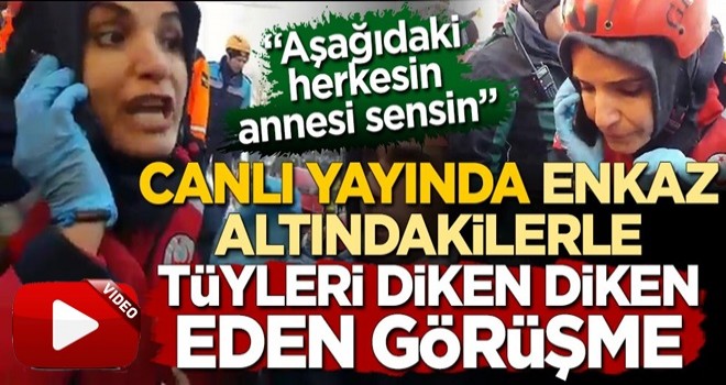 Canlı yayında enkaz altındakilerle tüyleri diken diken eden görüşme! ‘Aşağıdaki herkesin annesi sensin’