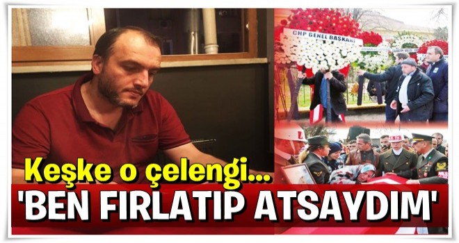 Keşke çelengi ben atsaydım...