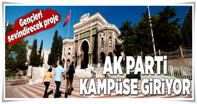 AK Parti kampüse giriyor .