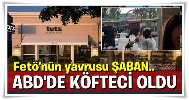 FETÖ'cü Şükür ABD'de köfteci oldu .