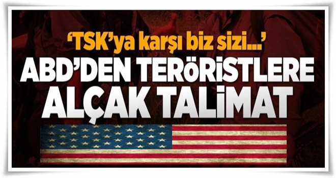 ABD'den teröristlere alçak talimat .