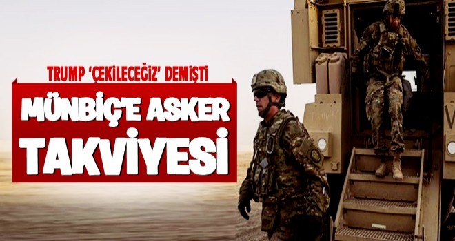 ABD'den Menbiç'e takviye: Konuşlandılar!