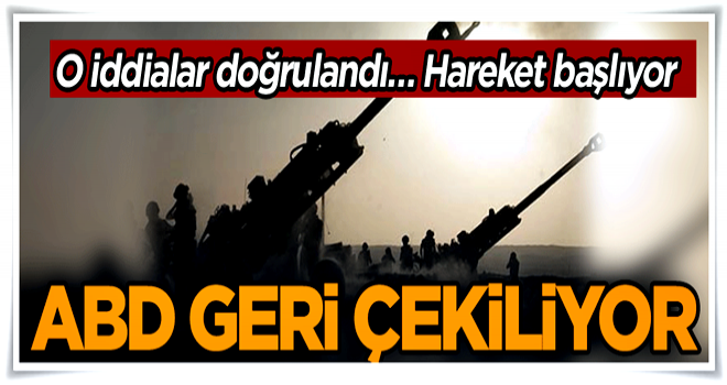 O iddialar doğrulandı… Hareket başlıyor… ABD geri çekiliyor