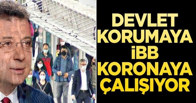 Devlet korumaya İBB koronaya çalışıyor