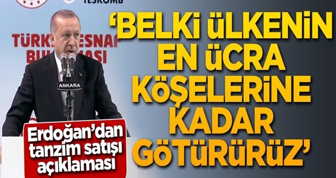 Başkan Erdoğan'dan tanzim satışı açıklaması: Belki ülkenin en ücra köşelerine kadar götürürüz