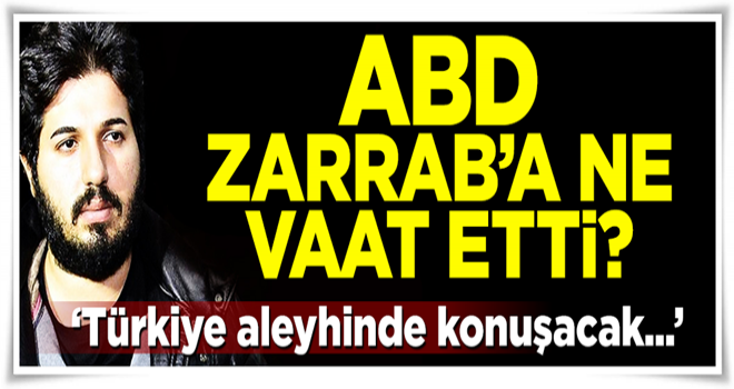 ABD, Rıza Zarrab'a ne vaat etti?