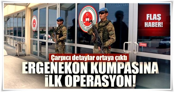 Son dakika: Ergenekon kumpasına ilk operasyon