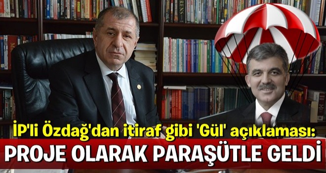 Özdağ'dan itiraf gibi 'Gül' açıklaması: Proje olarak paraşütle geldi