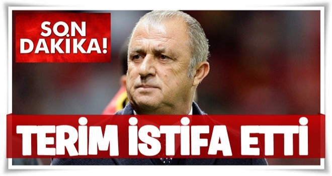 Son dakika! Fatih Terim istifa etti