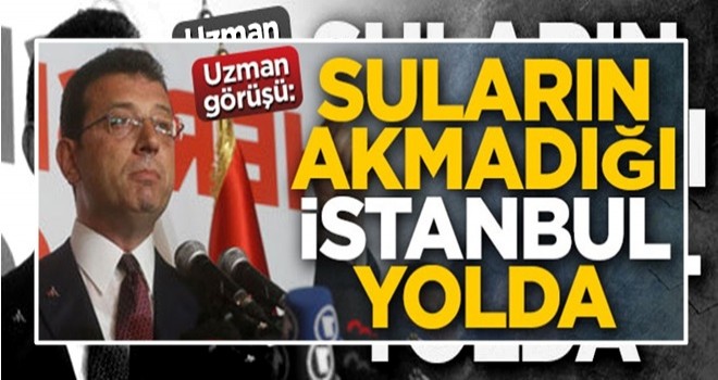 Uzman görüşü: Suların akmadığı İstanbul yolda