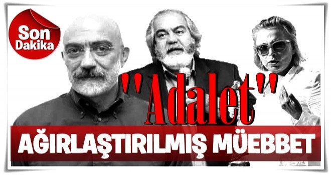 Ilıcak ve Altan kardeşlere ağırlaştırılmış müebbet .