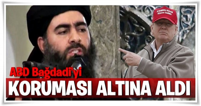 ABD, DEAŞ lideri El Bağdadi'yi koruması altına aldı!