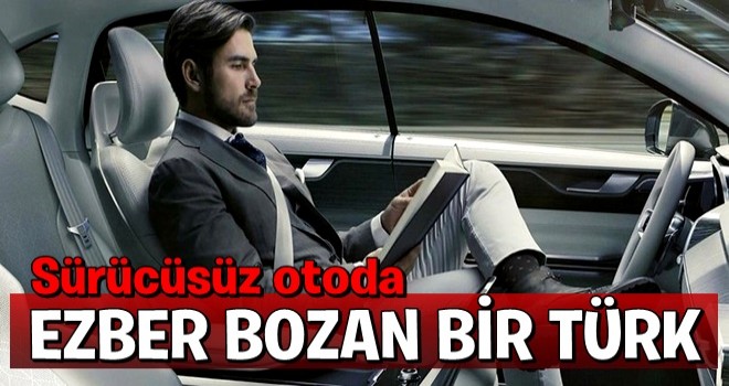 Sürücüsüz otoda ezber bozan Türk .