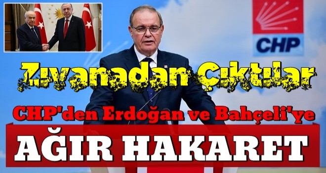 CHP'den Erdoğan ve Bahçeli'ye ağır hakaret