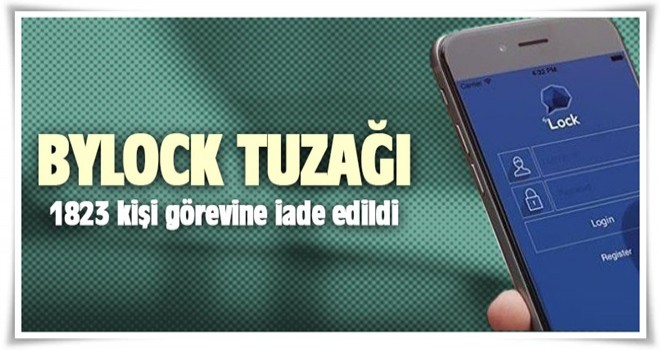 Bylock tuzağı: Bin 823 kişi göreve iade edildi