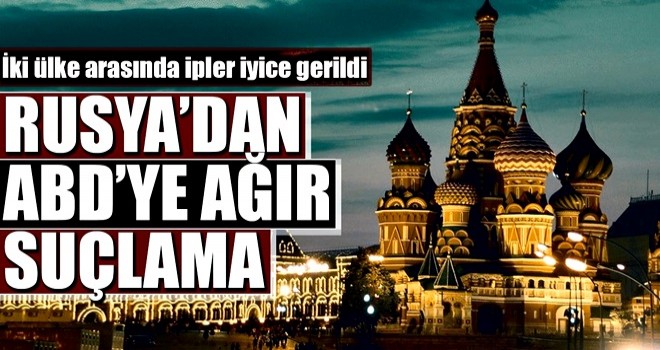 Rusya'dan ABD'ye ağır suçlama