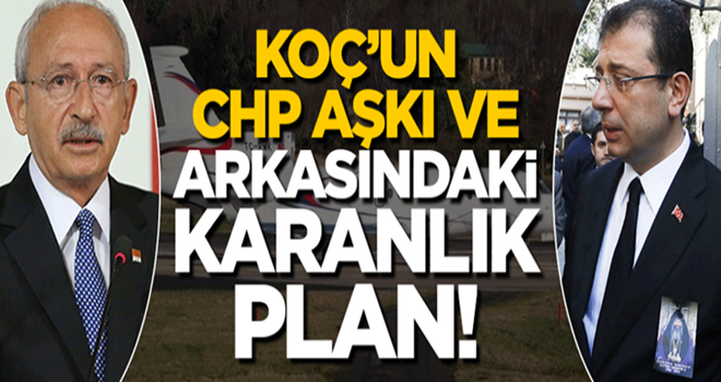 Koç'un CHP aşkı ve arkasındaki karanlık plan!