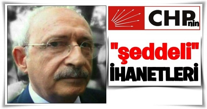 İşte CHP'nin 'şeddeli' ihanetleri