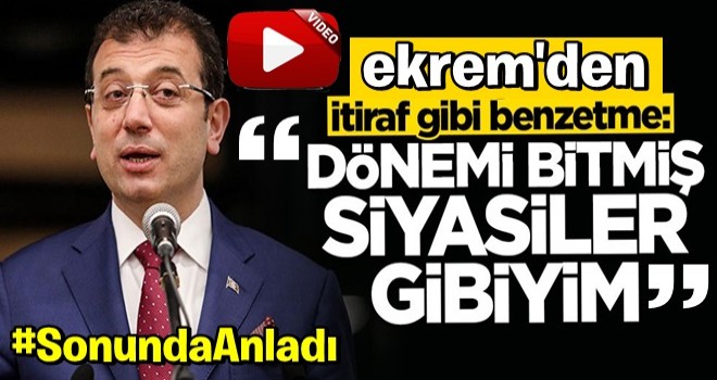 ekrem'den itiraf gibi benzetme: Dönemi bitmiş siyasiler gibiyim