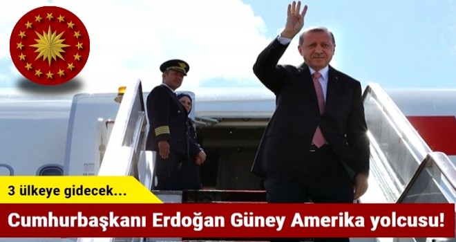 Cumhurbaşkanı Erdoğan Güney Amerika yolcusu!