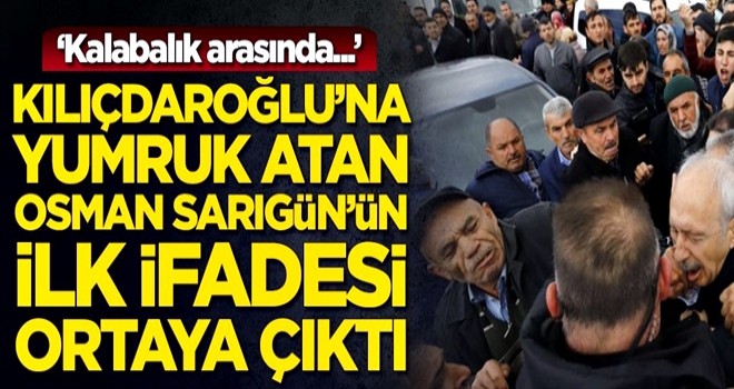 SON DAKİKA - Kılıçdaroğlu'na saldıran Osman Sarıgün'ün ilk ifadesi ortaya çıktı!