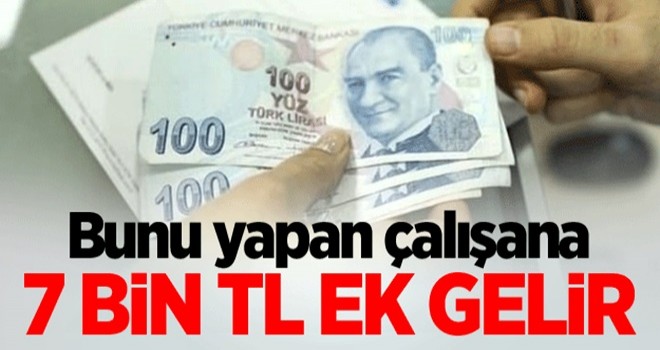 Bunu yapan çalışana 7 bin TL ek gelir