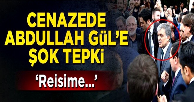 Cenazede Abdullah Gül'e şok tepki: Reisime hainlik yaptın