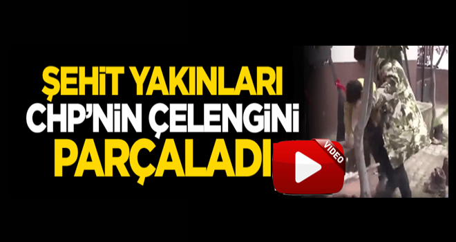 Şehit yakınları CHP'nin çelengini parçaladı