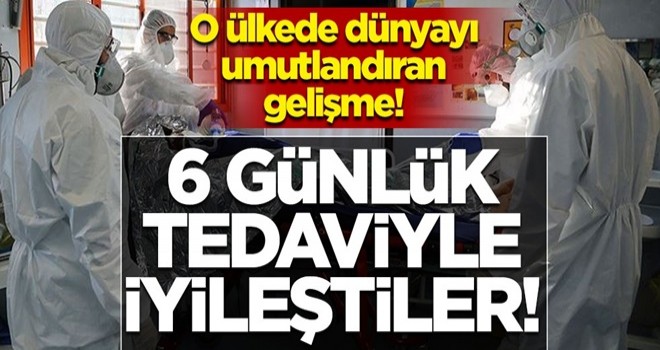 Koronavirüste dünyayı umutlandıran gelişme! 6 günlük tedaviyle iyileştiler