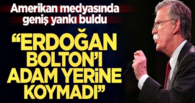 ABD medyası: "Erdoğan Bolton'u adam yerine koymadı"