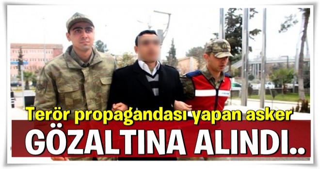 Terör propagandası yapan asker gözaltına alındı