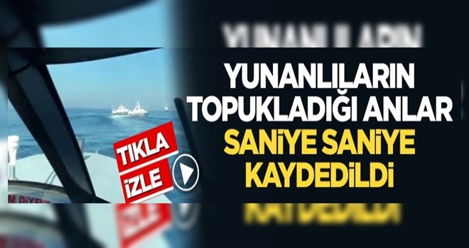 Yunanlıların topukladığı anlar saniye saniye kaydedildi