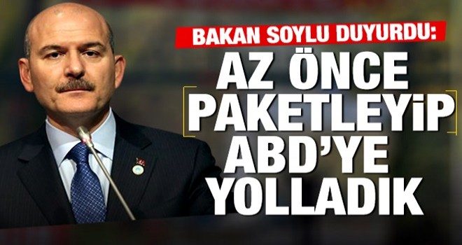 Bakan Soylu: Az önce paketleyip ABD'ye yolladık